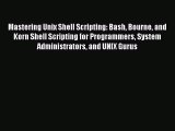 Download Mastering Unix Shell Scripting: Bash Bourne and Korn Shell Scripting for Programmers