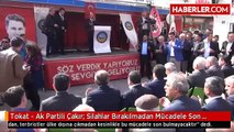 Tokat - Ak Partili Çakır: Silahlar Bırakılmadan Mücadele Son Bulmayacak