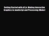 Read Getting Started with p5.js: Making Interactive Graphics in JavaScript and Processing (Make)