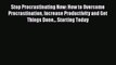 Read Stop Procrastinating Now: How to Overcome Procrastination Increase Productivity and Get