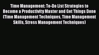 Read Time Management: To-Do List Strategies to Become a Productivity Master and Get Things