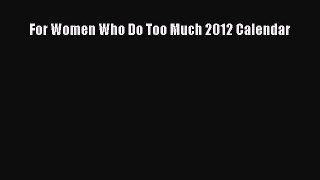Read For Women Who Do Too Much 2012 Calendar Ebook