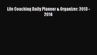 Read Life Coaching Daily Planner & Organizer: 2013 - 2014 Ebook