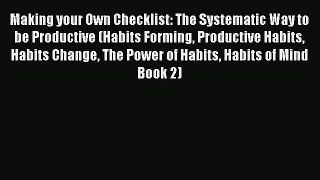 Read Making your Own Checklist: The Systematic Way to be Productive (Habits Forming Productive