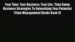 Read Your Time. Your Business. Your Life.: Time Savvy Business Strategies To Unleashing Your