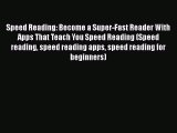 Read Speed Reading: Become a Super-Fast Reader With Apps That Teach You Speed Reading (Speed