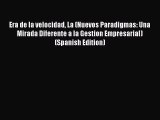 Read Era de la velocidad La (Nuevos Paradigmas: Una Mirada Diferente a la Gestion Empresarial)