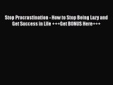 Read Stop Procrastination - How to Stop Being Lazy and Get Success in Life +++Get BONUS Here+++