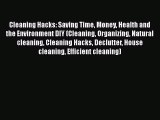 Read Cleaning Hacks: Saving Time Money Health and the Environment DIY (Cleaning Organizing