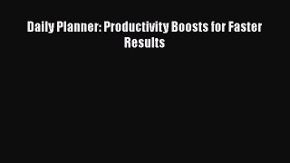 Read Daily Planner: Productivity Boosts for Faster Results Ebook