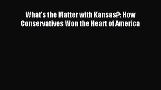 Read What's the Matter with Kansas?: How Conservatives Won the Heart of America Ebook Free