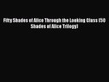 Download Fifty Shades of Alice Through the Looking Glass (50 Shades of Alice Trilogy) Ebook