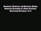 Read Mountains Memories and Mistletoe: Making Memories/Dreaming of a White Christmas (Heartsong