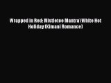 Read Wrapped in Red: Mistletoe Mantra\White Hot Holiday (Kimani Romance) Ebook Free