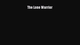 Read The Lone Warrior Ebook Free