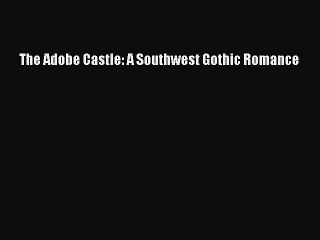 Read The Adobe Castle: A Southwest Gothic Romance Ebook Free