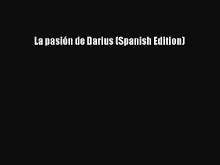 Download La pasión de Darius (Spanish Edition) PDF Online