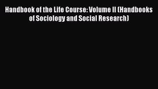 [PDF] Handbook of the Life Course: Volume II (Handbooks of Sociology and Social Research) [Download]