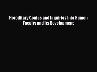 [PDF] Hereditary Genius and Inquiries Into Human Faculty and Its Development [PDF] Full Ebook