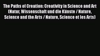 [PDF] The Paths of Creation: Creativity in Science and Art (Natur Wissenschaft und die Künste