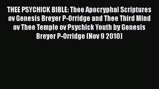[Download] THEE PSYCHICK BIBLE: Thee Apocryphal Scriptures ov Genesis Breyer P-Orridge and