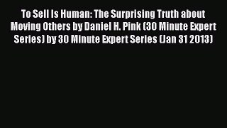 [Download] To Sell Is Human: The Surprising Truth about Moving Others by Daniel H. Pink (30