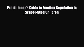 [PDF] Practitioner's Guide to Emotion Regulation in School-Aged Children [PDF] Full Ebook