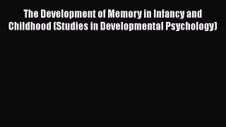 [PDF] The Development of Memory in Infancy and Childhood (Studies in Developmental Psychology)