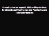 Read ‪Group Psychotherapy with Addicted Populations: An Integration of Twelve-step and Psychodynamic‬