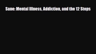 Read ‪Sane: Mental Illness Addiction and the 12 Steps‬ Ebook Free