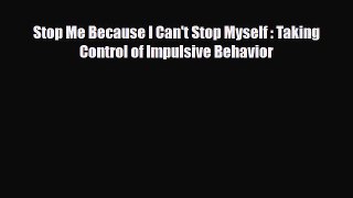 Download ‪Stop Me Because I Can't Stop Myself : Taking Control of Impulsive Behavior‬ Ebook