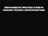 Read ‪Understanding the Twelve Steps: A Guide for Counselors Therapists and Recovering People‬