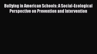 PDF Bullying in American Schools: A Social-Ecological Perspective on Prevention and Intervention