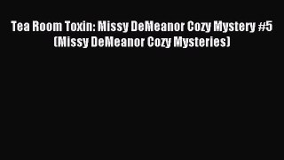 Read Tea Room Toxin: Missy DeMeanor Cozy Mystery #5 (Missy DeMeanor Cozy Mysteries) Ebook Free