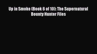 Read Up in Smoke (Book 6 of 10): The Supernatural Bounty Hunter Files PDF Free