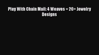 Read Play With Chain Mail: 4 Weaves = 20+ Jewelry Designs Ebook Free
