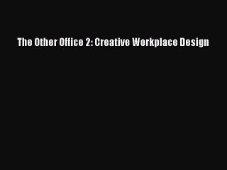 Read The Other Office 2: Creative Workplace Design Ebook Free