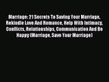 Read Marriage: 21 Secrets To Saving Your Marriage Rekindle Love And Romance Help With Intimacy