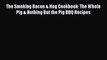 PDF The Smoking Bacon & Hog Cookbook: The Whole Pig & Nothing But the Pig BBQ Recipes  EBook