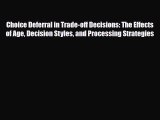 PDF Choice Deferral in Trade-off Decisions: The Effects of Age Decision Styles and Processing