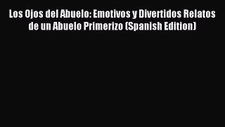 Download Los Ojos del Abuelo: Emotivos y Divertidos Relatos de un Abuelo Primerizo (Spanish
