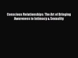 Download Conscious Relationships: The Art of Bringing Awareness to Intimacy & Sexuality PDF