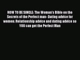 Download HOW TO BE SINGLE: The Woman's Bible on the Secrets of the Perfect man- Dating advice