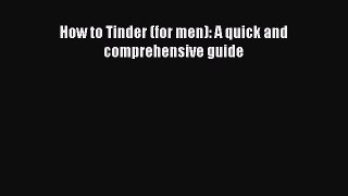 Read How to Tinder (for men): A quick and comprehensive guide Ebook Free