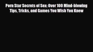 Download ‪Porn Star Secrets of Sex: Over 100 Mind-blowing Tips Tricks and Games You Wish You