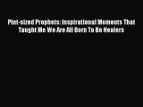 Download Pint-sized Prophets: Inspirational Moments That Taught Me We Are All Born To Be Healers