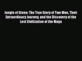 Read Jungle of Stone: The True Story of Two Men Their Extraordinary Journey and the Discovery