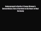 Read Underground in Berlin: A Young Woman's Extraordinary Tale of Survival in the Heart of
