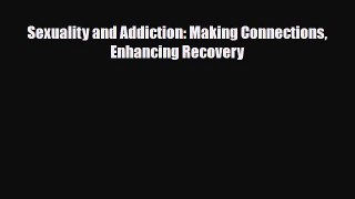 Download ‪Sexuality and Addiction: Making Connections Enhancing Recovery‬ PDF Online