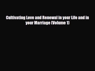 Read ‪Cultivating Love and Renewal in your Life and in your Marriage (Volume 1)‬ Ebook Free